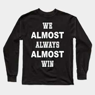 Nebraska Cornhuskers We Almost Always Almost Win 1 Long Sleeve T-Shirt